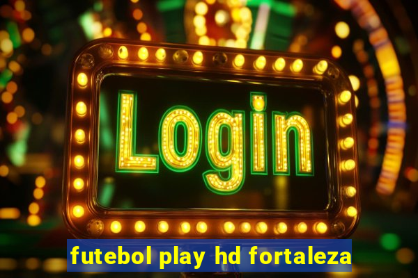 futebol play hd fortaleza